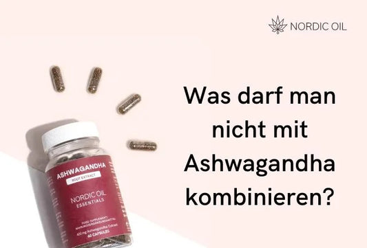 Was darf man nicht mit Ashwagandha kombinieren?