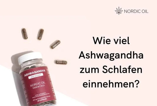 Wie viel Ashwagandha sollte man zum Schlafen einnehmen?